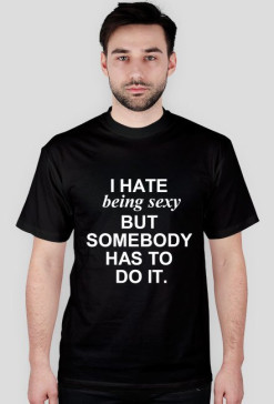 i hate being sexy