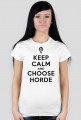 KEEP CALM AND CHOOSE HORDE - t-shirt, damska - różne kolory