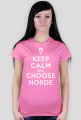KEEP CALM AND CHOOSE HORDE - t-shirt, damska - trzy kolory
