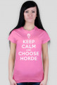 KEEP CALM AND CHOOSE HORDE - t-shirt, damska - trzy kolory