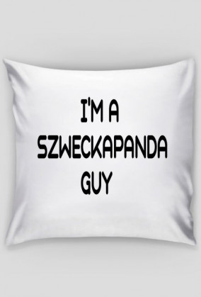 Poduszka I'm a SzweckaPanda Guy