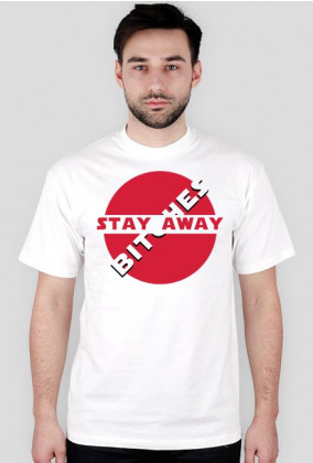 STAY AWAY BITCHES - T-Shirt