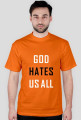 God hates us all