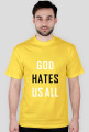 God hates us all
