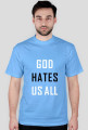 God hates us all