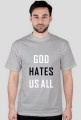 God hates us all