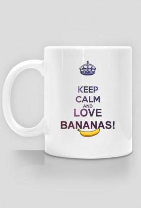 KEEP CALM AND LOVE BANANAS - KUBEK