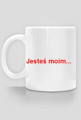 Kubek "Jesteś moim Miśkiem! :) "