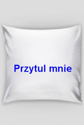 Poduszka "Przytul mnie"