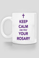 Keep calm and pray your rosary