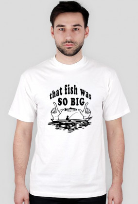 Koszulka męska - that fish was SO BIG