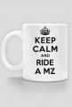 Keep Calm and Ride a MZ!