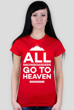 Koszulka damska - ALL SNOWBOARDERS GO TO HEAVEN (różne kolory!)