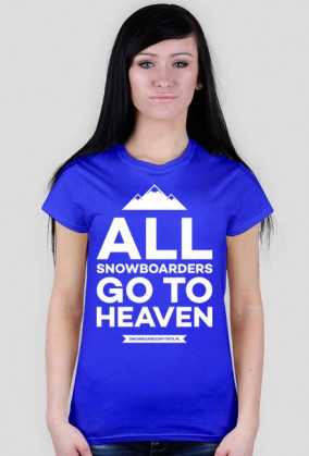 Koszulka damska - ALL SNOWBOARDERS GO TO HEAVEN (różne kolory!)