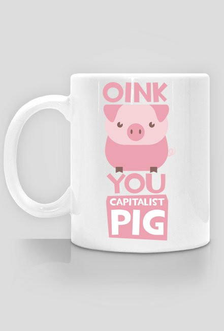 Kubek - Ty kapitalistyczna świnio - chcetomiec.cupsell.pl - kubki na prezent, śmieszne kubki