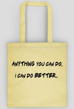 Anything you can do - bag