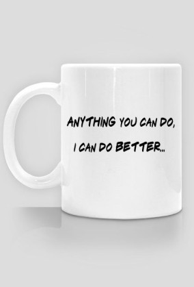Anything you can do - cup