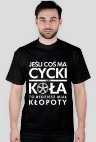 Jeśli coś ma cycki albo koła