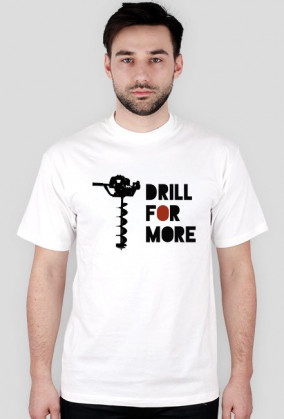 Drill for more