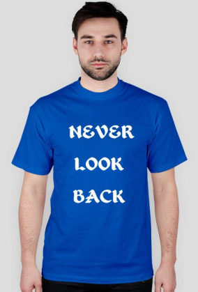 Never look back