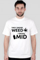 They smoke weed, I smoke mid