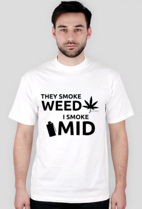 They smoke weed, I smoke mid