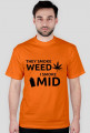 They smoke weed, I smoke mid
