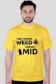 They smoke weed, I smoke mid
