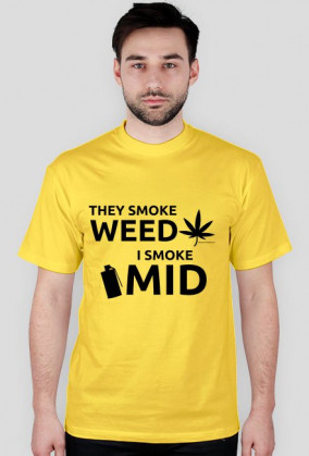 They smoke weed, I smoke mid