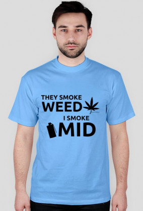 They smoke weed, I smoke mid