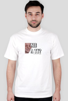 Nie a ty?Chyba ty