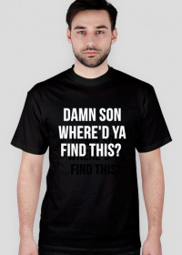 DAMN SON WHERE'D YA FIND THIS? #2 T-Shirt Koszulka Czarna