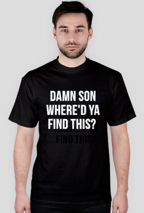 DAMN SON WHERE'D YA FIND THIS? #2 T-Shirt Koszulka Czarna