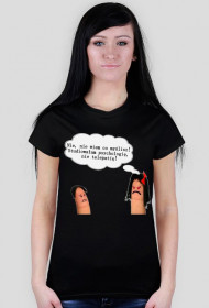 Nie, nie wiem, co myślisz. Studiowałam psychologię, nie telepatię