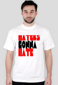 Haters gonna hate