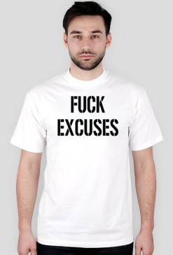 fuck excuses