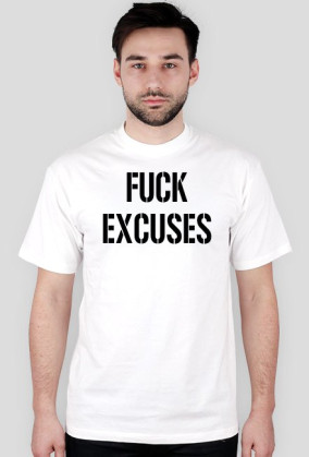 fuck excuses