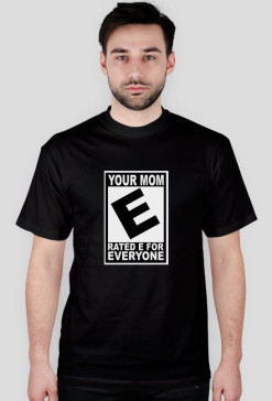 Your Mom rated E for everyone