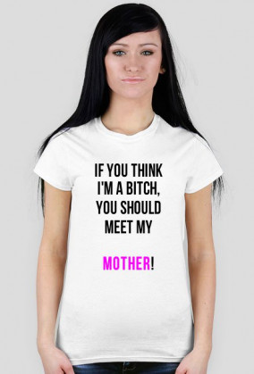 Mom's a bitch!