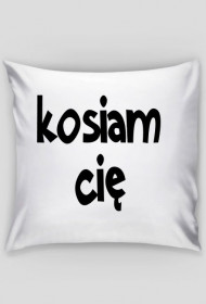 Kosiam cię