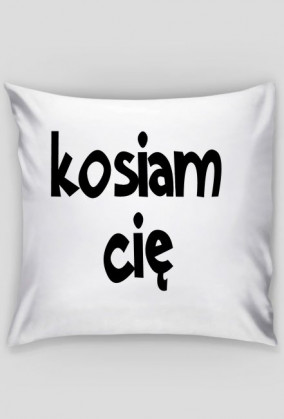 Kosiam cię