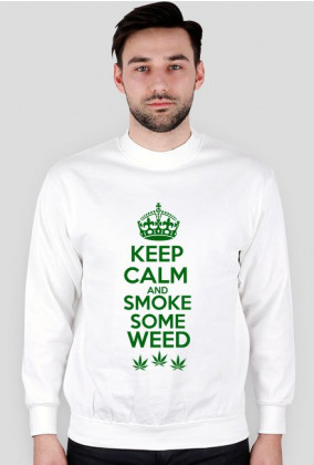 Keep Calm and Smoke Some Weed - marihuana Bluza