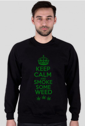 Keep Calm and Smoke Some Weed - marihuana Bluza