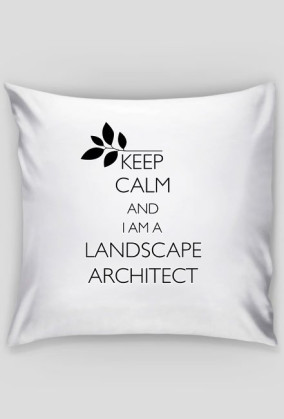 Keep Calm and I am a Landscape Architect