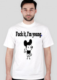 Koszulka męska "Fuck it,I'm young."