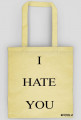I HATE YOU