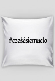 Poduszka "#cześćsiemaelo"