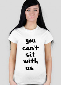 you can't sit with us t-shirt