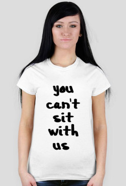 you can't sit with us t-shirt