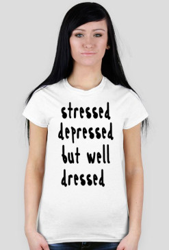stressed depressed but well dressed tshirt